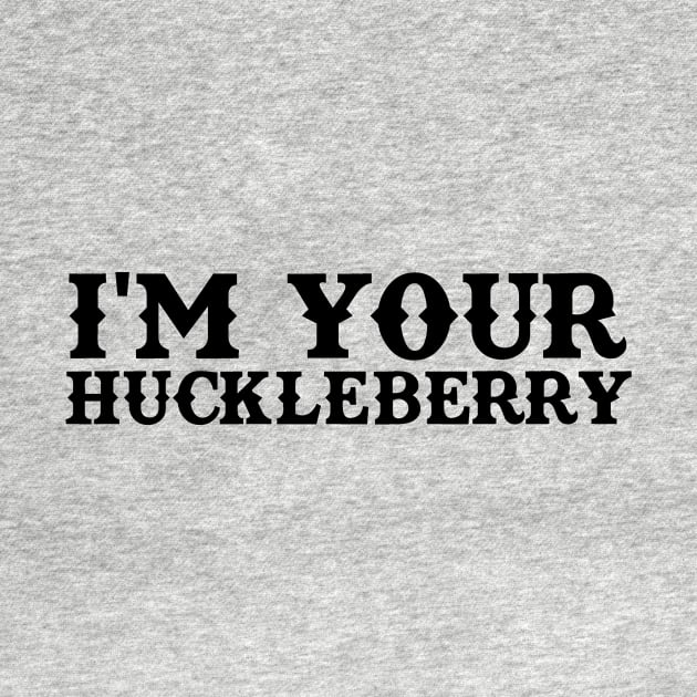 I'm Your Huckleberry by TeeNoir